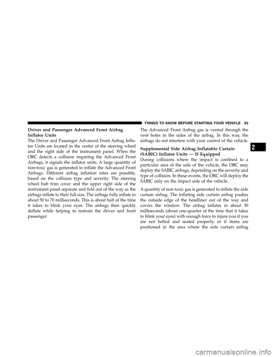 Ram 2500 2011 Repair Manual Driver and Passenger Advanced Front Airbag
Inflator Units
The Driver and Passenger Advanced Front Airbag Infla-
tor Units are located in the center of the steering wheel
and the right side of the inst Ram 2500 2011 Repair Manual Driver and Passenger Advanced Front Airbag
Inflator Units
The Driver and Passenger Advanced Front Airbag Infla-
tor Units are located in the center of the steering wheel
and the right side of the inst
