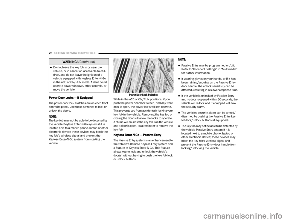 Ram 3500 Chassis Cab 2020  Owners Manual 
26GETTING TO KNOW YOUR VEHICLE  
Power Door Locks — If Equipped 
The power door lock switches are on each front 
door trim panel. Use these switches to lock or 
unlock the doors.
NOTE:
The key fob 