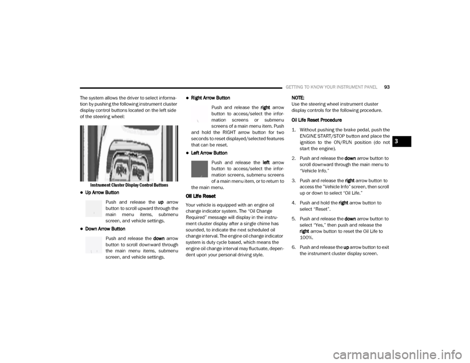 Ram 3500 Chassis Cab 2020 Owners Manual
GETTING TO KNOW YOUR INSTRUMENT PANEL93
The system allows the driver to select informa-
tion by pushing the following instrument cluster
display control buttons located on the left side
of the stee Ram 3500 Chassis Cab 2020 Owners Manual
GETTING TO KNOW YOUR INSTRUMENT PANEL93
The system allows the driver to select informa-
tion by pushing the following instrument cluster
display control buttons located on the left side
of the stee