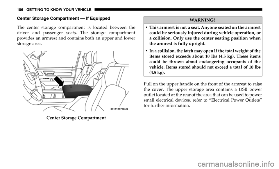 Ram 3500 Chassis Cab 2019 Owners Manual 106 GETTING TO KNOW YOUR VEHICLE
Center Storage Compartment — If Equipped
The center storage compartment is located between the
driver and passenger seats. The storage compartment
pro Ram 3500 Chassis Cab 2019 Owners Manual 106 GETTING TO KNOW YOUR VEHICLE
Center Storage Compartment — If Equipped
The center storage compartment is located between the
driver and passenger seats. The storage compartment
pro