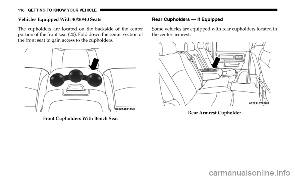 Ram 3500 Chassis Cab 2019  Owners Manual 116 GETTING TO KNOW YOUR VEHICLE
Vehicles Equipped With 40/20/40 Seats
The  cupholders  are  located  on  the  backside  of  the  center
portion of the front seat (20). Fold down the center section of