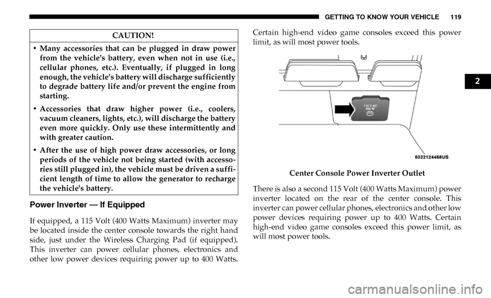 Ram 3500 Chassis Cab 2019  Owners Manual GETTING TO KNOW YOUR VEHICLE 119
Power Inverter — If Equipped 
If  equipped,  a  115  Volt (400  Watts  Maximum) inverter  may
be  located  inside  the  center  console  towards  the  right  hand
si