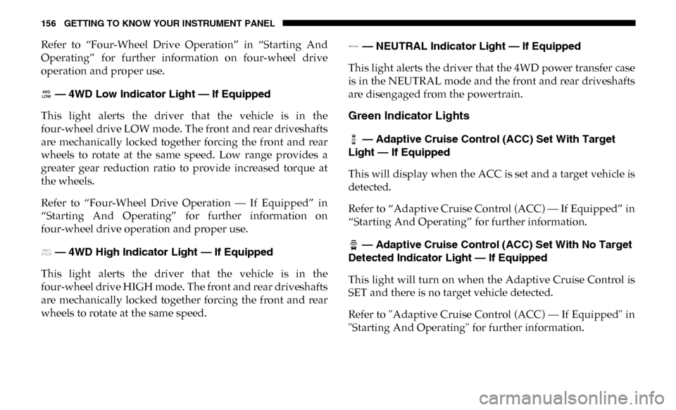 Ram 3500 Chassis Cab 2019  Owners Manual 156 GETTING TO KNOW YOUR INSTRUMENT PANEL
Refer  to  “Four-Wheel  Drive  Operation”  in  “Starting  And
Operating”  for  further  information  on  four-wheel  drive
operation and proper use. �