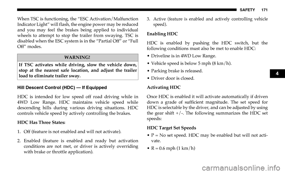 Ram 3500 Chassis Cab 2019 Owners Manual SAFETY 171
When TSC is functioning, the “ESC Activation/Malfunction
Indicator Light” will flash, the engine power may be reduced
and you may feel the brakes being applied to individual
wh Ram 3500 Chassis Cab 2019 Owners Manual SAFETY 171
When TSC is functioning, the “ESC Activation/Malfunction
Indicator Light” will flash, the engine power may be reduced
and you may feel the brakes being applied to individual
wh