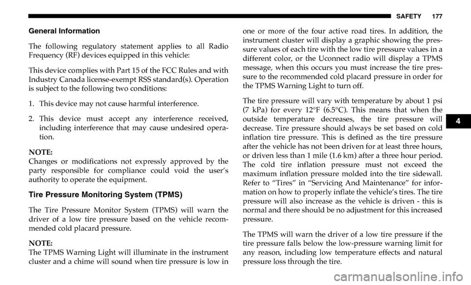 Ram 3500 Chassis Cab 2019  Owners Manual SAFETY 177
General Information
The  following  regulatory  statement  applies  to  all  Radio
Frequency (RF) devices equipped in this vehicle:
This device complies with Part 15 of the FCC Rules and wi