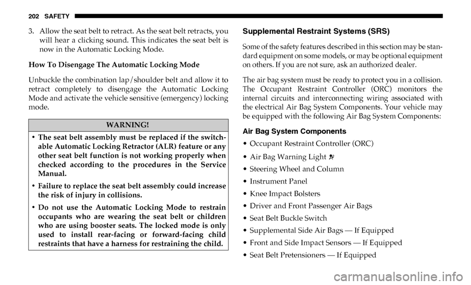 Ram 3500 Chassis Cab 2019 Owners Manual 202 SAFETY
3. Allow the seat belt to retract. As the seat belt retracts, youwill hear a clicking sound. This indicates the seat belt is
now in the Automatic Locking Mode.
How To Disengage Th Ram 3500 Chassis Cab 2019 Owners Manual 202 SAFETY
3. Allow the seat belt to retract. As the seat belt retracts, youwill hear a clicking sound. This indicates the seat belt is
now in the Automatic Locking Mode.
How To Disengage Th