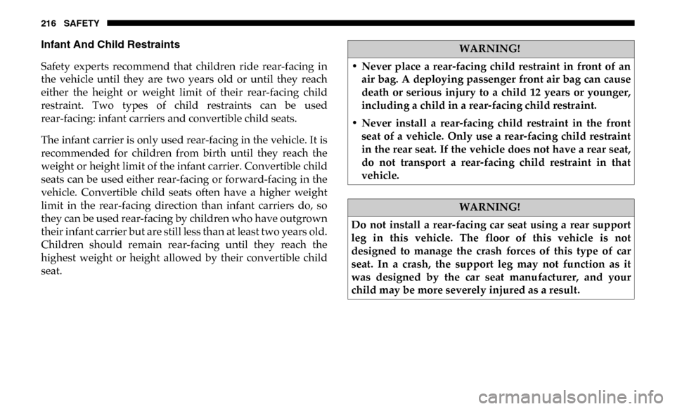 Ram 3500 Chassis Cab 2019 Owners Manual 216 SAFETY
Infant And Child Restraints
Safety experts recommend that children ride rear-facing in
the vehicle until they are two years old or until they reach
either the height o Ram 3500 Chassis Cab 2019 Owners Manual 216 SAFETY
Infant And Child Restraints
Safety experts recommend that children ride rear-facing in
the vehicle until they are two years old or until they reach
either the height o