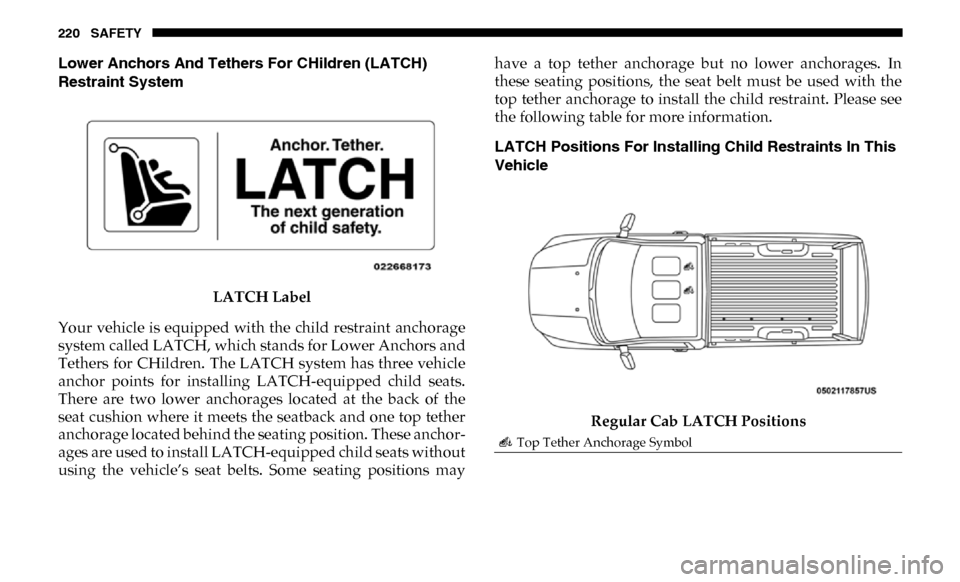 Ram 3500 Chassis Cab 2019 Owners Manual 220 SAFETY
Lower Anchors And Tethers For CHildren (LATCH)
Restraint System LATCH Label
Your vehicle is equipped with the child restraint anchorage
system called LATCH, which stands for Lower An Ram 3500 Chassis Cab 2019 Owners Manual 220 SAFETY
Lower Anchors And Tethers For CHildren (LATCH)
Restraint System LATCH Label
Your vehicle is equipped with the child restraint anchorage
system called LATCH, which stands for Lower An