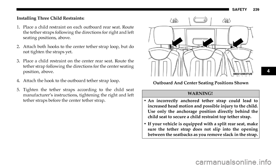 Ram 3500 Chassis Cab 2019  Owners Manual SAFETY 239
Installing Three Child Restraints:
1. Place  a  child  restraint  on  each  outboard  rear  seat.  Routethe tether straps following the directions for right and left
seating positions, abov