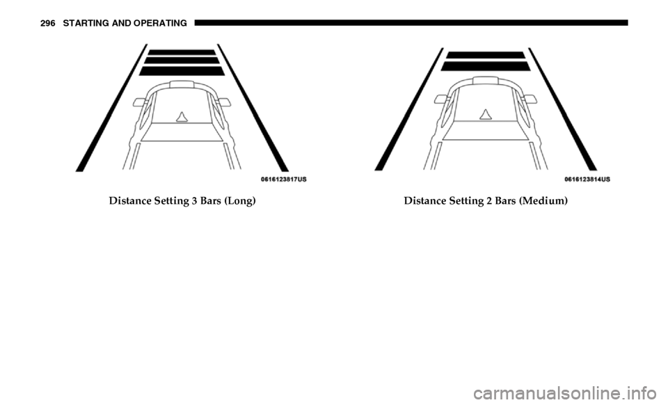 Ram 3500 Chassis Cab 2019  Owners Manual 296 STARTING AND OPERATING
Distance Setting 3 Bars (Long)Distance Setting 2 Bars (Medium) 