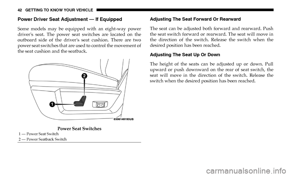 Ram 3500 Chassis Cab 2019 Service Manual 42 GETTING TO KNOW YOUR VEHICLE
Power Driver Seat Adjustment — If Equipped
Some models may be equipped with an eight-way power
drivers seat. The power seat switches are located on Ram 3500 Chassis Cab 2019 Service Manual 42 GETTING TO KNOW YOUR VEHICLE
Power Driver Seat Adjustment — If Equipped
Some models may be equipped with an eight-way power
drivers seat. The power seat switches are located on
