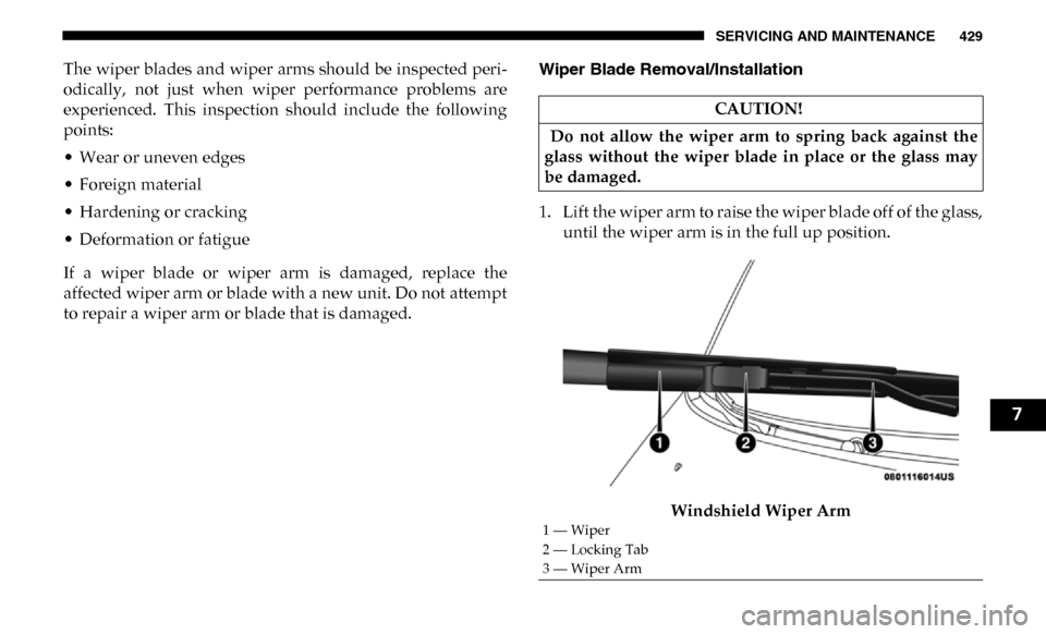 Ram 3500 Chassis Cab 2019 Owners Manual SERVICING AND MAINTENANCE 429
The wiper blades and wiper arms should be inspected peri-
odically, not just when wiper performance problems are
experienced. This inspection should include Ram 3500 Chassis Cab 2019 Owners Manual SERVICING AND MAINTENANCE 429
The wiper blades and wiper arms should be inspected peri-
odically, not just when wiper performance problems are
experienced. This inspection should include