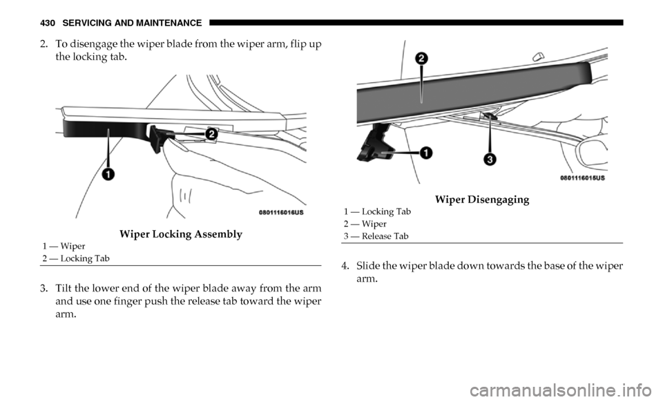 Ram 3500 Chassis Cab 2019 Owners Manual 430 SERVICING AND MAINTENANCE
2. To disengage the wiper blade from the wiper arm, flip upthe locking tab.
Wiper Locking Assembly
3. Tilt the lower end of the wiper blade away from the arm and use one Ram 3500 Chassis Cab 2019 Owners Manual 430 SERVICING AND MAINTENANCE
2. To disengage the wiper blade from the wiper arm, flip upthe locking tab.
Wiper Locking Assembly
3. Tilt the lower end of the wiper blade away from the arm and use one
