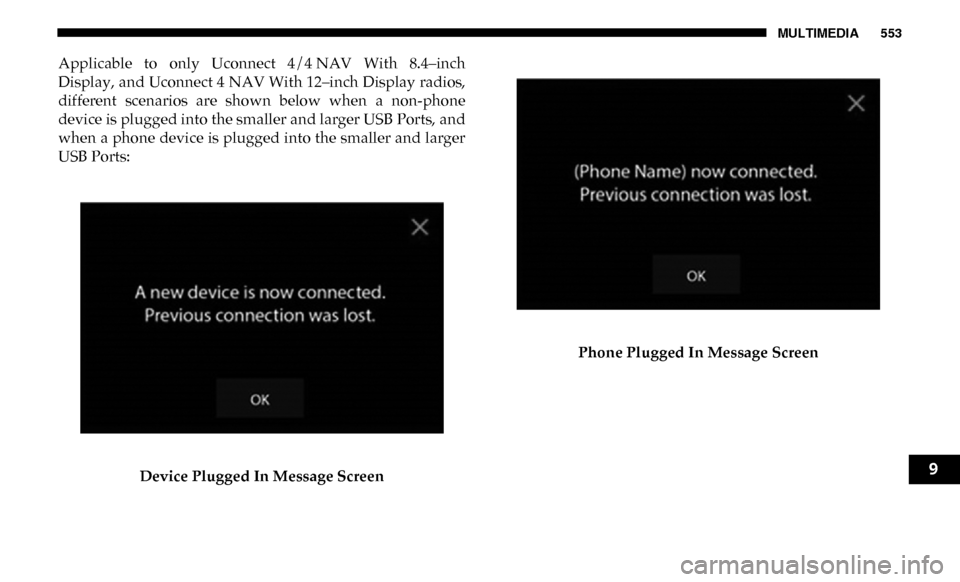 Ram 3500 Chassis Cab 2019  Owners Manual MULTIMEDIA 553
Applicable  to  only  Uconnect  4/4 NAV  With  8.4–inch
Display, and Uconnect 4 NAV With 12–inch Display radios,
different  scenarios  are  shown  below  when  a  non-phone
device i