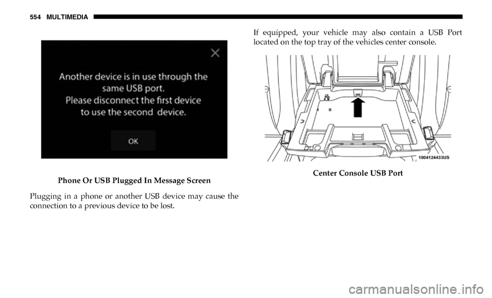 Ram 3500 Chassis Cab 2019  Owners Manual 554 MULTIMEDIA
Phone Or USB Plugged In Message Screen
Plugging  in  a  phone  or  another  USB  device  may  cause  the
connection to a previous device to be lost. If  equipped,  your  vehicle  may  a