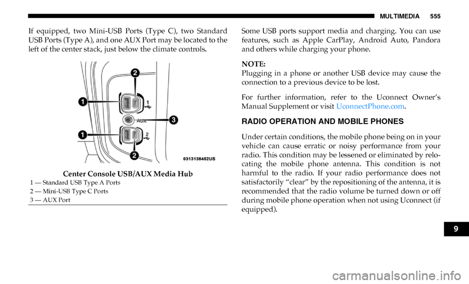 Ram 3500 Chassis Cab 2019 Owners Manual MULTIMEDIA 555
If equipped, two Mini-USB Ports (Type C), two Standard
USB Ports (Type A), and one AUX Port may be located to the
left of the center stack, just below the climate controls.Cente Ram 3500 Chassis Cab 2019 Owners Manual MULTIMEDIA 555
If equipped, two Mini-USB Ports (Type C), two Standard
USB Ports (Type A), and one AUX Port may be located to the
left of the center stack, just below the climate controls.Cente