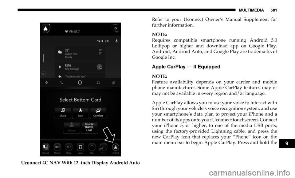 Ram 3500 Chassis Cab 2019 Owners Manual MULTIMEDIA 581
Uconnect 4C NAV With 12–inch Display Android AutoRefer to your Uconnect Owner’s Manual Supplement for
further information.
NOTE:
Requires compatible smartphone running An Ram 3500 Chassis Cab 2019 Owners Manual MULTIMEDIA 581
Uconnect 4C NAV With 12–inch Display Android AutoRefer to your Uconnect Owner’s Manual Supplement for
further information.
NOTE:
Requires compatible smartphone running An