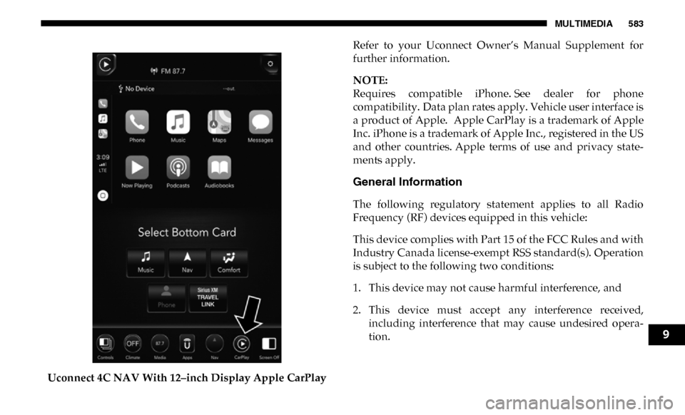 Ram 3500 Chassis Cab 2019 Owners Manual MULTIMEDIA 583
Uconnect 4C NAV With 12–inch Display Apple CarPlayRefer to your Uconnect Owner’s Manual Supplement for
further information.
NOTE:
Requires compatible iPhone. See dealer f Ram 3500 Chassis Cab 2019 Owners Manual MULTIMEDIA 583
Uconnect 4C NAV With 12–inch Display Apple CarPlayRefer to your Uconnect Owner’s Manual Supplement for
further information.
NOTE:
Requires compatible iPhone. See dealer f