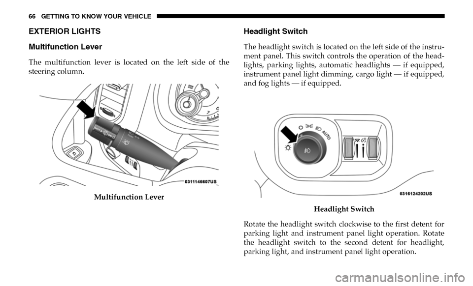 Ram 3500 Chassis Cab 2019 Repair Manual 66 GETTING TO KNOW YOUR VEHICLE
EXTERIOR LIGHTS
Multifunction Lever
The multifunction lever is located on the left side of the
steering column.Multifunction Lever
Headlight Switch
The head Ram 3500 Chassis Cab 2019 Repair Manual 66 GETTING TO KNOW YOUR VEHICLE
EXTERIOR LIGHTS
Multifunction Lever
The multifunction lever is located on the left side of the
steering column.Multifunction Lever
Headlight Switch
The head