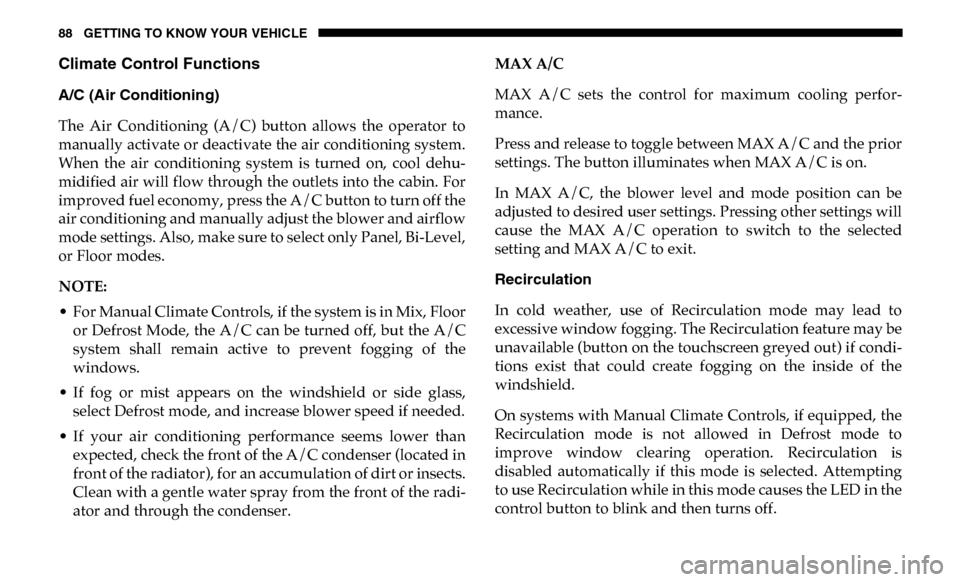 Ram 3500 Chassis Cab 2019  Owners Manual 88 GETTING TO KNOW YOUR VEHICLE
Climate Control Functions
A/C (Air Conditioning) 
The  Air  Conditioning  (A/C)  button  allows  the  operator  to
manually activate or deactivate the air conditioning 