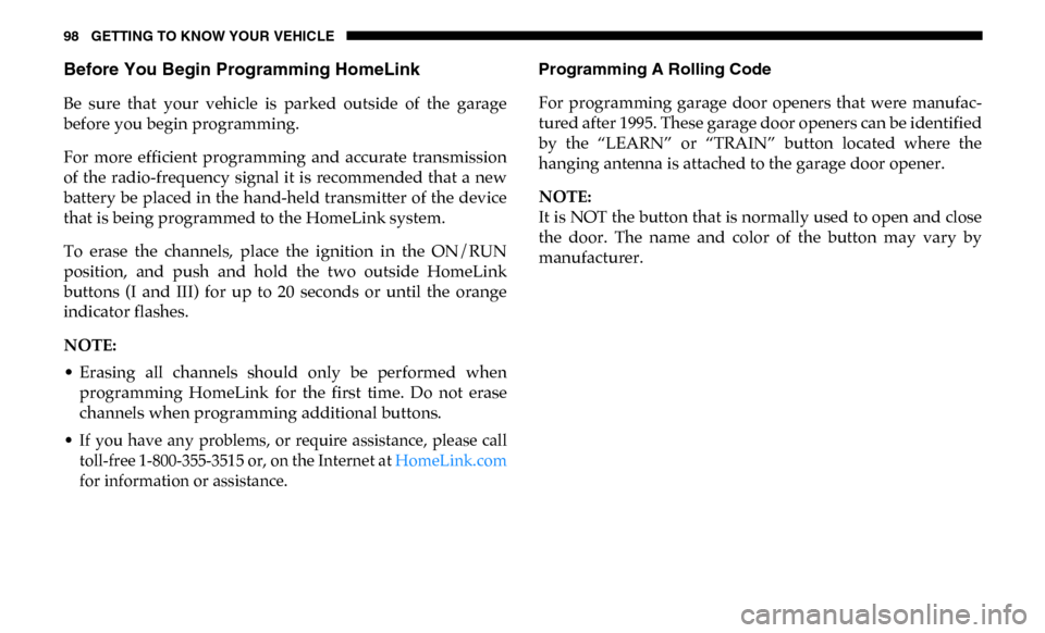 Ram 3500 Chassis Cab 2019  Owners Manual 98 GETTING TO KNOW YOUR VEHICLE
Before You Begin Programming HomeLink
Be  sure  that  your  vehicle  is  parked  outside  of  the  garage
before you begin programming.
For  more  efficient  programmin