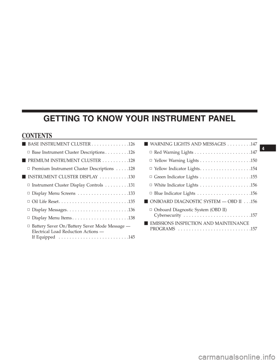 Ram 3500 Chassis Cab 2018  Owners Manual GETTING TO KNOW YOUR INSTRUMENT PANEL
CONTENTS
BASE INSTRUMENT CLUSTER ..............126
▫ Base Instrument Cluster Descriptions .........126
 PREMIUM INSTRUMENT CLUSTER ..........128
▫ Premium I