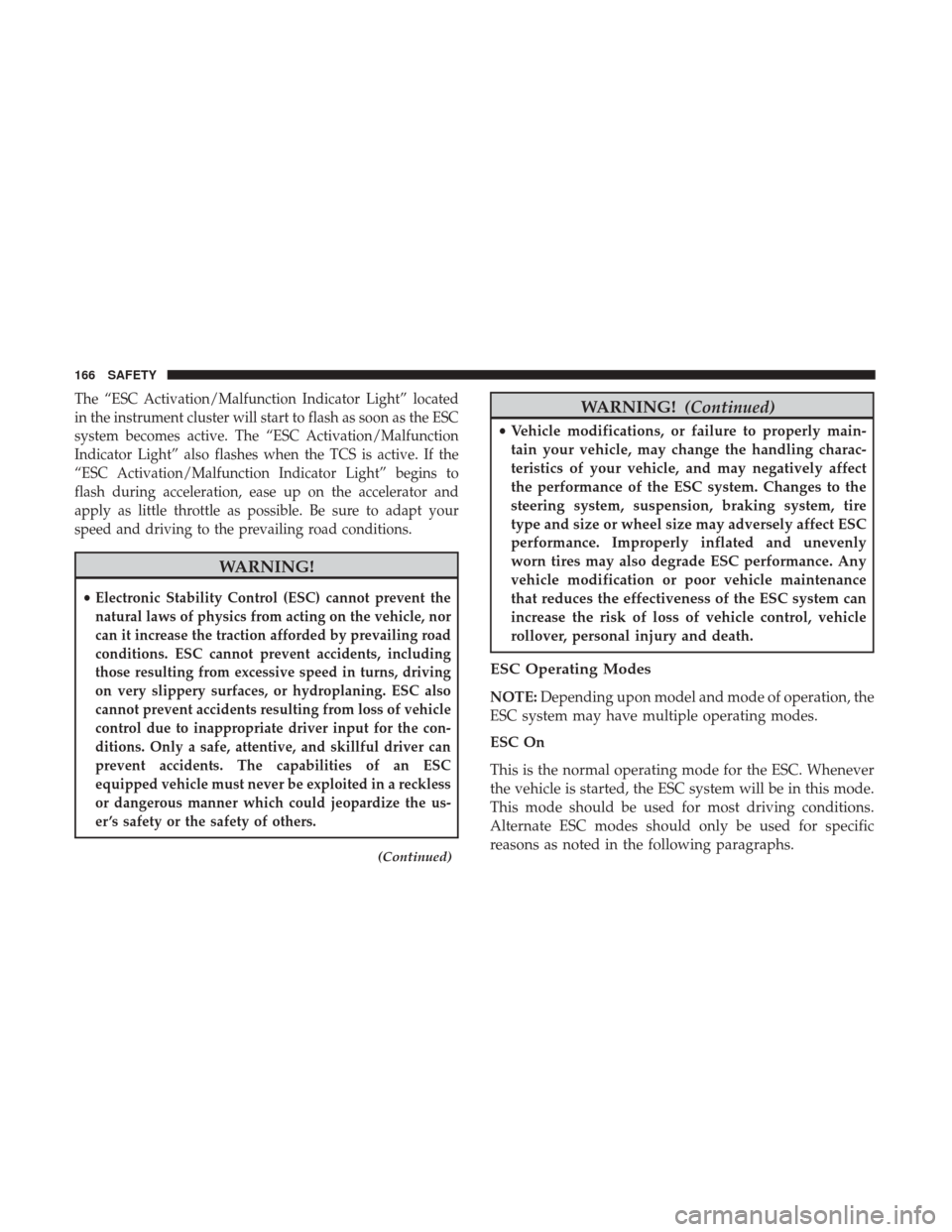 Ram 3500 Chassis Cab 2018  Owners Manual The “ESC Activation/Malfunction Indicator Light” located
in the instrument cluster will start to flash as soon as the ESC
system becomes active. The “ESC Activation/Malfunction
Indicator Light�