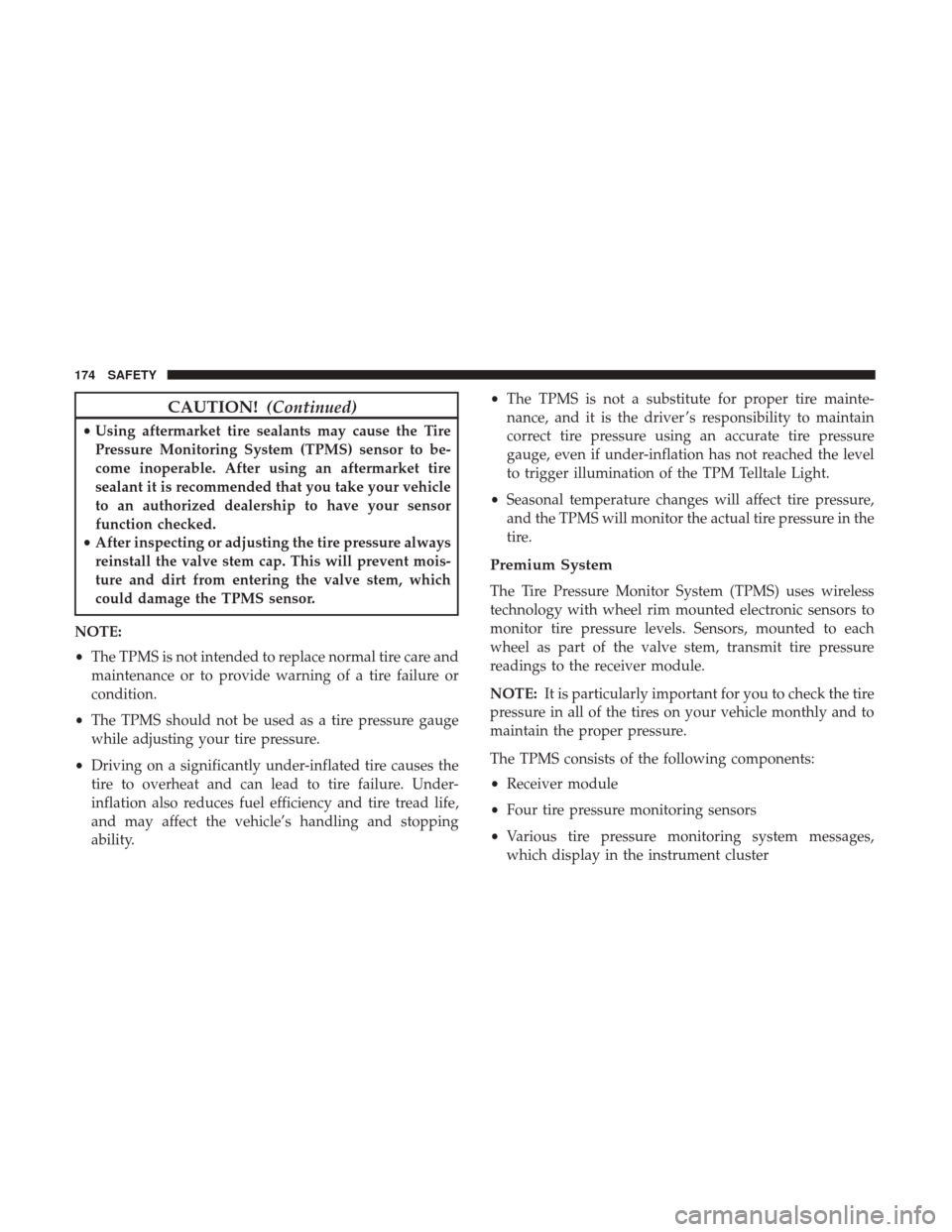 Ram 3500 Chassis Cab 2018  Owners Manual CAUTION!(Continued)
•Using aftermarket tire sealants may cause the Tire
Pressure Monitoring System (TPMS) sensor to be-
come inoperable. After using an aftermarket tire
sealant it is recommended tha