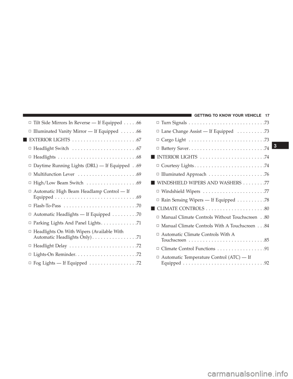 Ram 3500 Chassis Cab 2018  Owners Manual ▫Tilt Side Mirrors In Reverse — If Equipped .....66
▫ Illuminated Vanity Mirror — If Equipped ......66
 EXTERIOR LIGHTS .......................67
▫ Headlight Switch .......................6