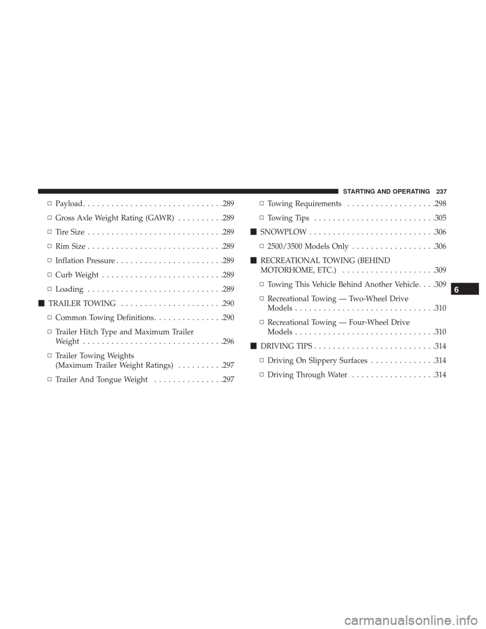 Ram 3500 Chassis Cab 2018  Owners Manual ▫Payload ............................. .289
▫ Gross Axle Weight Rating (GAWR) ..........289
▫ Tire Size ............................ .289
▫ Rim Size ............................ .289
▫ Infla