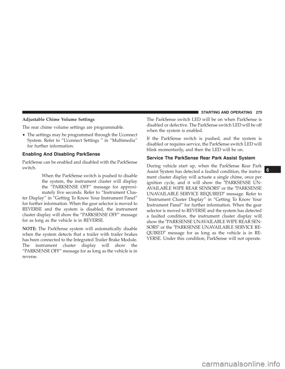 Ram 3500 Chassis Cab 2018  Owners Manual Adjustable Chime Volume Settings
The rear chime volume settings are programmable.
•The settings may be programmed through the Uconnect
System. Refer to “Uconnect Settings ” in “Multimedia”
f