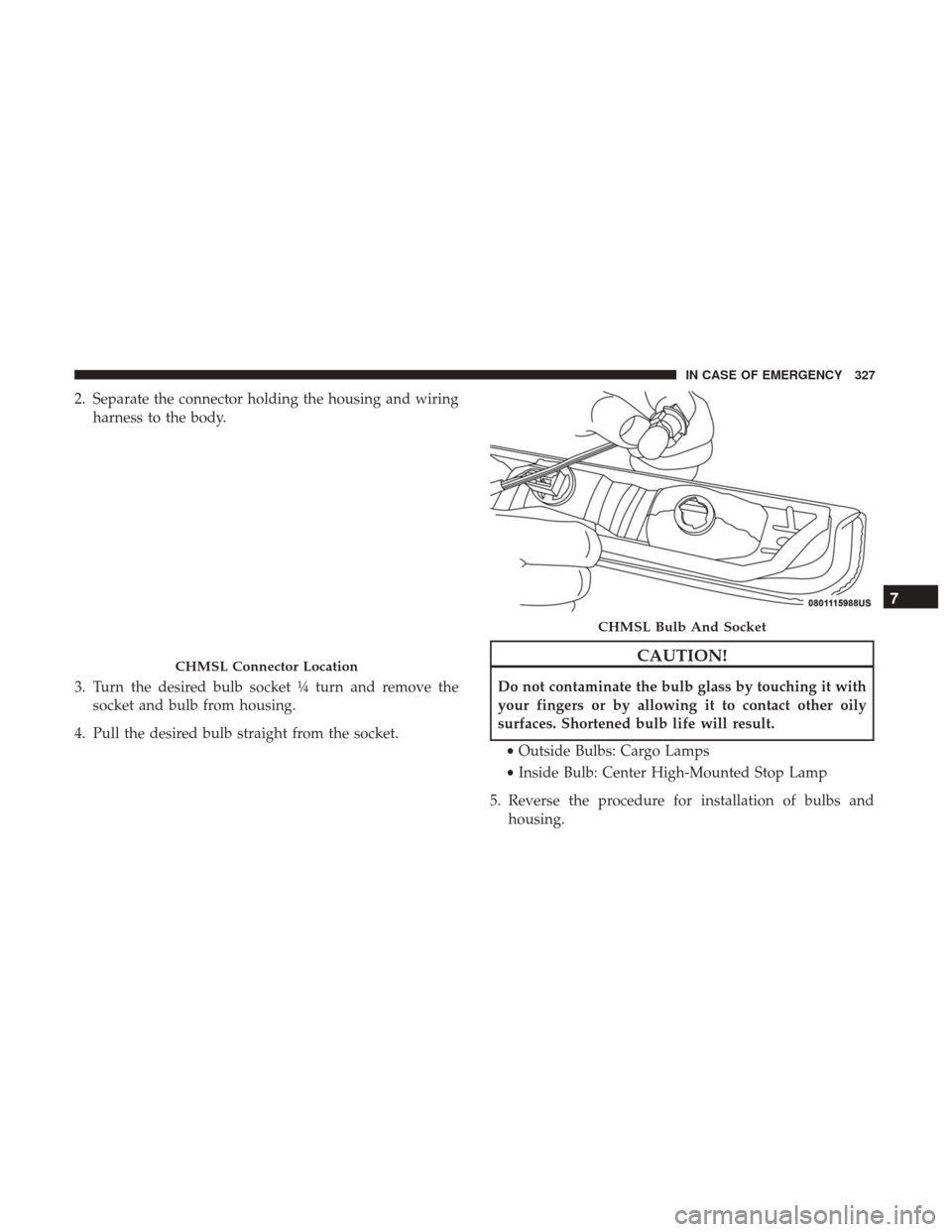 Ram 3500 Chassis Cab 2018 Owners Manual 2. Separate the connector holding the housing and wiringharness to the body.
3. Turn the desired bulb socket ¼ turn and remove the socket and bulb from housing.
4. Pull the desired bulb straight from Ram 3500 Chassis Cab 2018 Owners Manual 2. Separate the connector holding the housing and wiringharness to the body.
3. Turn the desired bulb socket ¼ turn and remove the socket and bulb from housing.
4. Pull the desired bulb straight from
