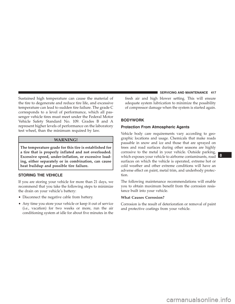 Ram 3500 Chassis Cab 2018 User Guide Sustained high temperature can cause the material of
the tire to degenerate and reduce tire life, and excessive
temperature can lead to sudden tire failure. The grade C
corresponds to a level of perfo Ram 3500 Chassis Cab 2018 User Guide Sustained high temperature can cause the material of
the tire to degenerate and reduce tire life, and excessive
temperature can lead to sudden tire failure. The grade C
corresponds to a level of perfo