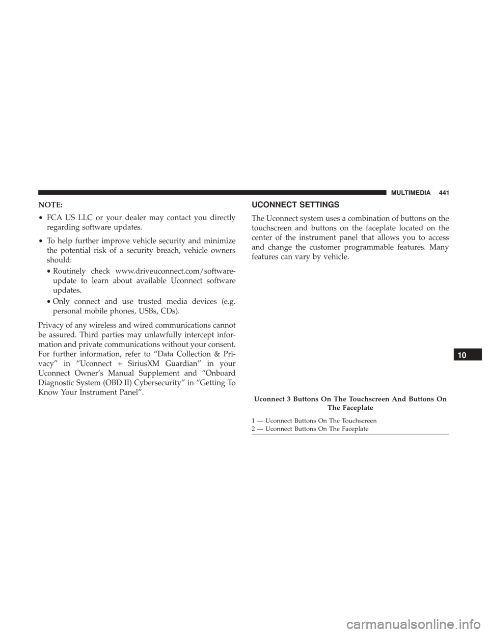 Ram 3500 Chassis Cab 2018 Owners Guide NOTE:
•FCA US LLC or your dealer may contact you directly
regarding software updates.
• To help further improve vehicle security and minimize
the potential risk of a security breach, vehicle owner Ram 3500 Chassis Cab 2018 Owners Guide NOTE:
•FCA US LLC or your dealer may contact you directly
regarding software updates.
• To help further improve vehicle security and minimize
the potential risk of a security breach, vehicle owner
