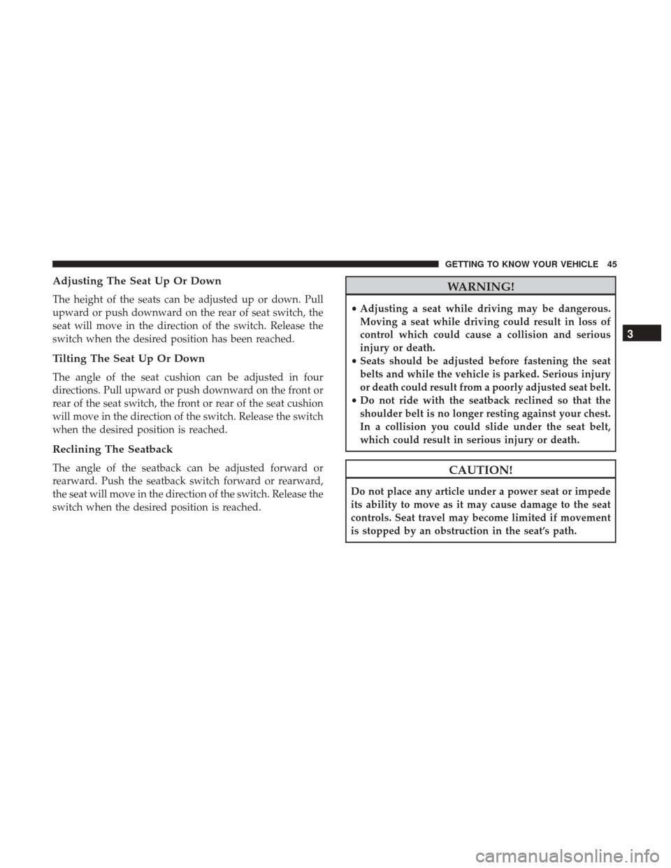 Ram 3500 Chassis Cab 2018 Service Manual Adjusting The Seat Up Or Down
The height of the seats can be adjusted up or down. Pull
upward or push downward on the rear of seat switch, the
seat will move in the direction of the switch. Release th Ram 3500 Chassis Cab 2018 Service Manual Adjusting The Seat Up Or Down
The height of the seats can be adjusted up or down. Pull
upward or push downward on the rear of seat switch, the
seat will move in the direction of the switch. Release th