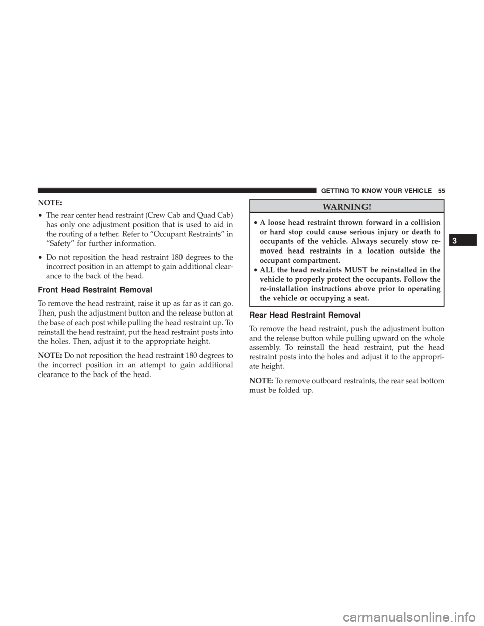 Ram 3500 Chassis Cab 2018  Owners Manual NOTE:
•The rear center head restraint (Crew Cab and Quad Cab)
has only one adjustment position that is used to aid in
the routing of a tether. Refer to “Occupant Restraints” in
“Safety” for 