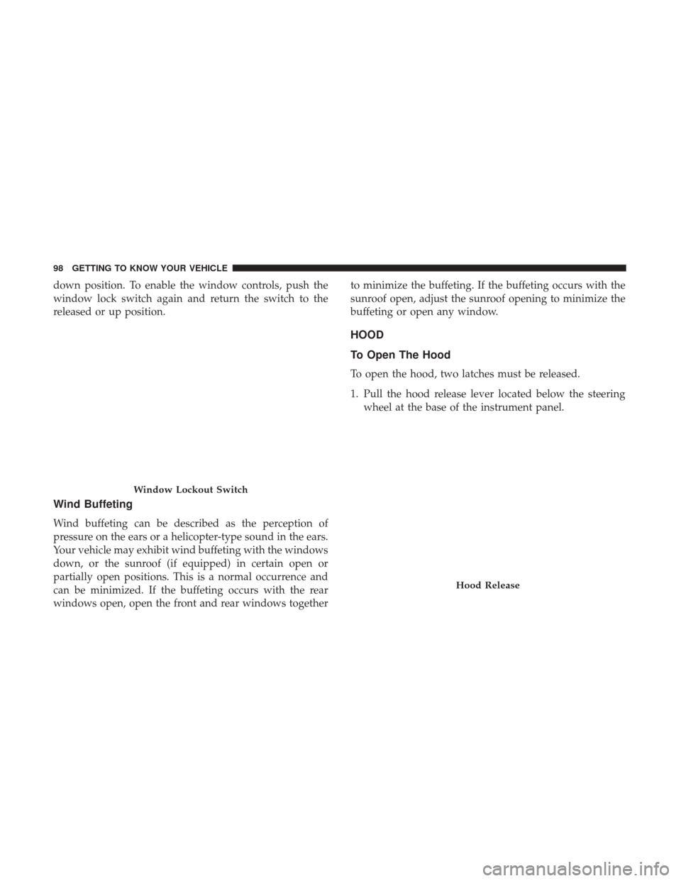 Ram 3500 Chassis Cab 2018 Owners Manual down position. To enable the window controls, push the
window lock switch again and return the switch to the
released or up position.
Wind Buffeting
Wind buffeting can be described as the perception o Ram 3500 Chassis Cab 2018 Owners Manual down position. To enable the window controls, push the
window lock switch again and return the switch to the
released or up position.
Wind Buffeting
Wind buffeting can be described as the perception o