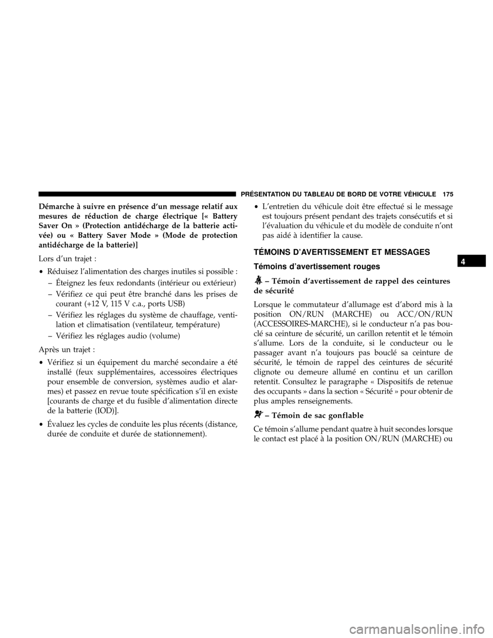 Ram 3500 Chassis Cab 2018 Manuel du propriétaire (in French) Démarche à suivre en présence d’un message relatif aux
mesures de réduction de charge électrique [« Battery
Saver On » (Protection antidécharge de la batterie acti-
vée) ou « Battery Saver Ram 3500 Chassis Cab 2018 Manuel du propriétaire (in French) Démarche à suivre en présence d’un message relatif aux
mesures de réduction de charge électrique [« Battery
Saver On » (Protection antidécharge de la batterie acti-
vée) ou « Battery Saver