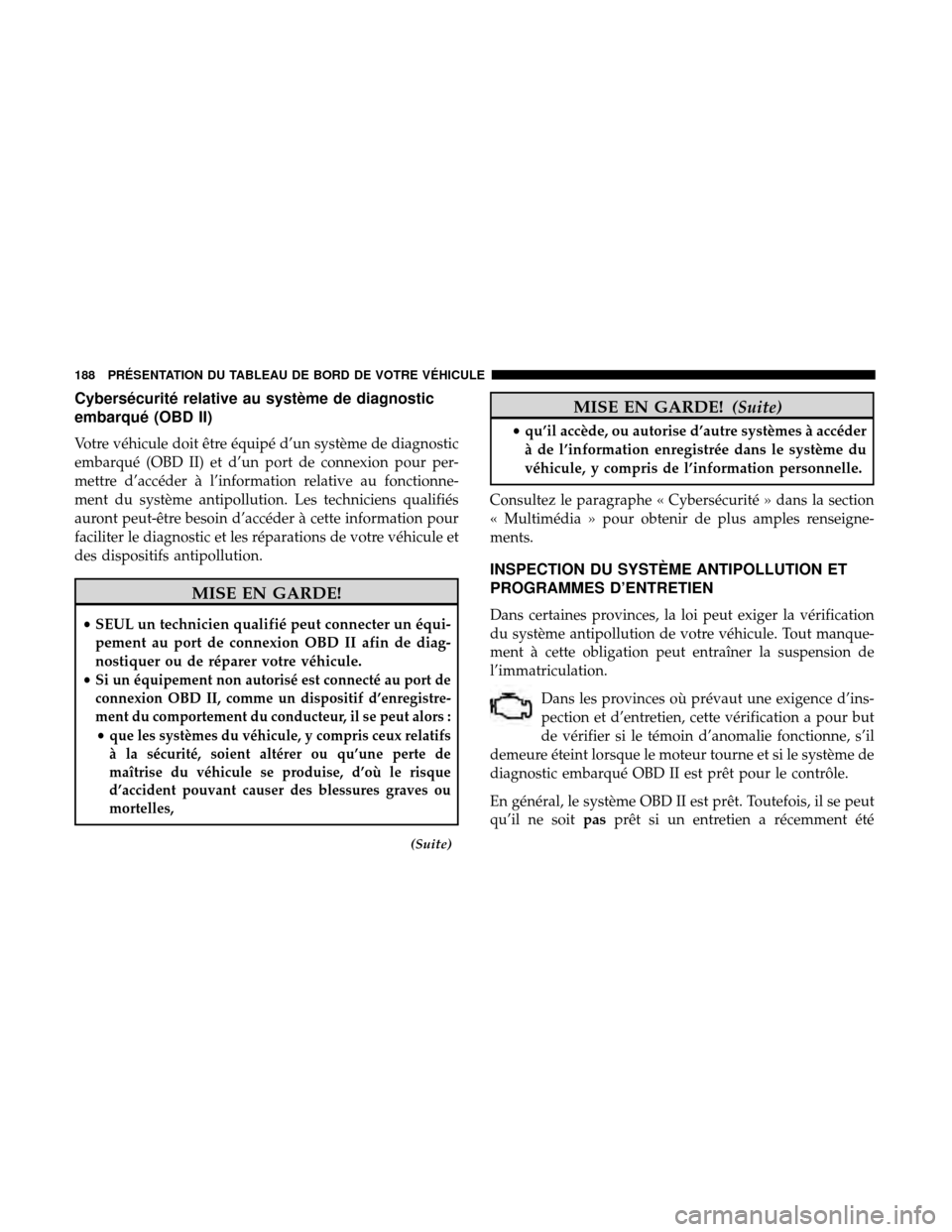 Ram 3500 Chassis Cab 2018 Manuel du propriétaire (in French) Cybersécurité relative au système de diagnostic
embarqué (OBD II)
Votre véhicule doit être équipé d’un système de diagnostic
embarqué (OBD II) et d’un port de connexion pour per-
mettre Ram 3500 Chassis Cab 2018 Manuel du propriétaire (in French) Cybersécurité relative au système de diagnostic
embarqué (OBD II)
Votre véhicule doit être équipé d’un système de diagnostic
embarqué (OBD II) et d’un port de connexion pour per-
mettre