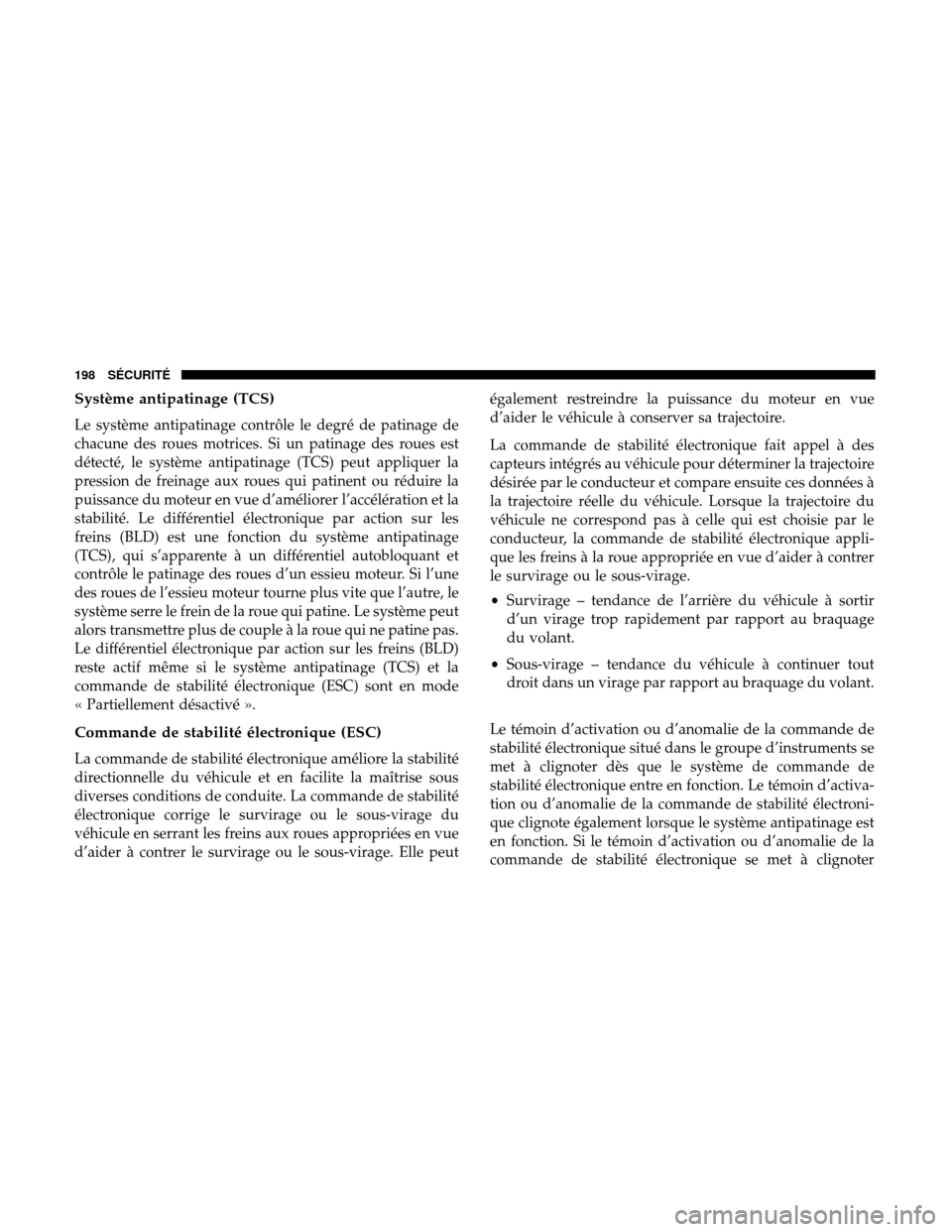 Ram 3500 Chassis Cab 2018  Manuel du propriétaire (in French)  Système antipatinage (TCS)
Le système antipatinage contrôle le degré de patinage de
chacune des roues motrices. Si un patinage des roues est
détecté, le système antipatinage (TCS) peut applique
