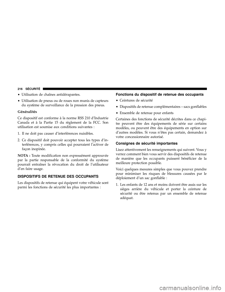 Ram 3500 Chassis Cab 2018 Manuel du propriétaire (in French) •Utilisation de chaînes antidérapantes.
• Utilisation de pneus ou de roues non munis de capteurs
du système de surveillance de la pression des pneus.
Généralités
Ce dispositif est conforme à Ram 3500 Chassis Cab 2018 Manuel du propriétaire (in French) •Utilisation de chaînes antidérapantes.
• Utilisation de pneus ou de roues non munis de capteurs
du système de surveillance de la pression des pneus.
Généralités
Ce dispositif est conforme Ã