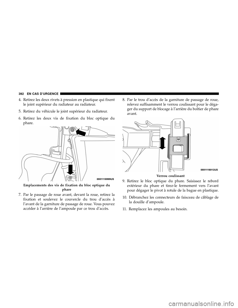 Ram 3500 Chassis Cab 2018 Manuel du propriétaire (in French) 4. Retirez les deux rivets à pression en plastique qui fixentle joint supérieur du radiateur au radiateur.
5. Retirez du véhicule le joint supérieur du radiateur.
6. Retirez les deux vis de fixati Ram 3500 Chassis Cab 2018 Manuel du propriétaire (in French) 4. Retirez les deux rivets à pression en plastique qui fixentle joint supérieur du radiateur au radiateur.
5. Retirez du véhicule le joint supérieur du radiateur.
6. Retirez les deux vis de fixati