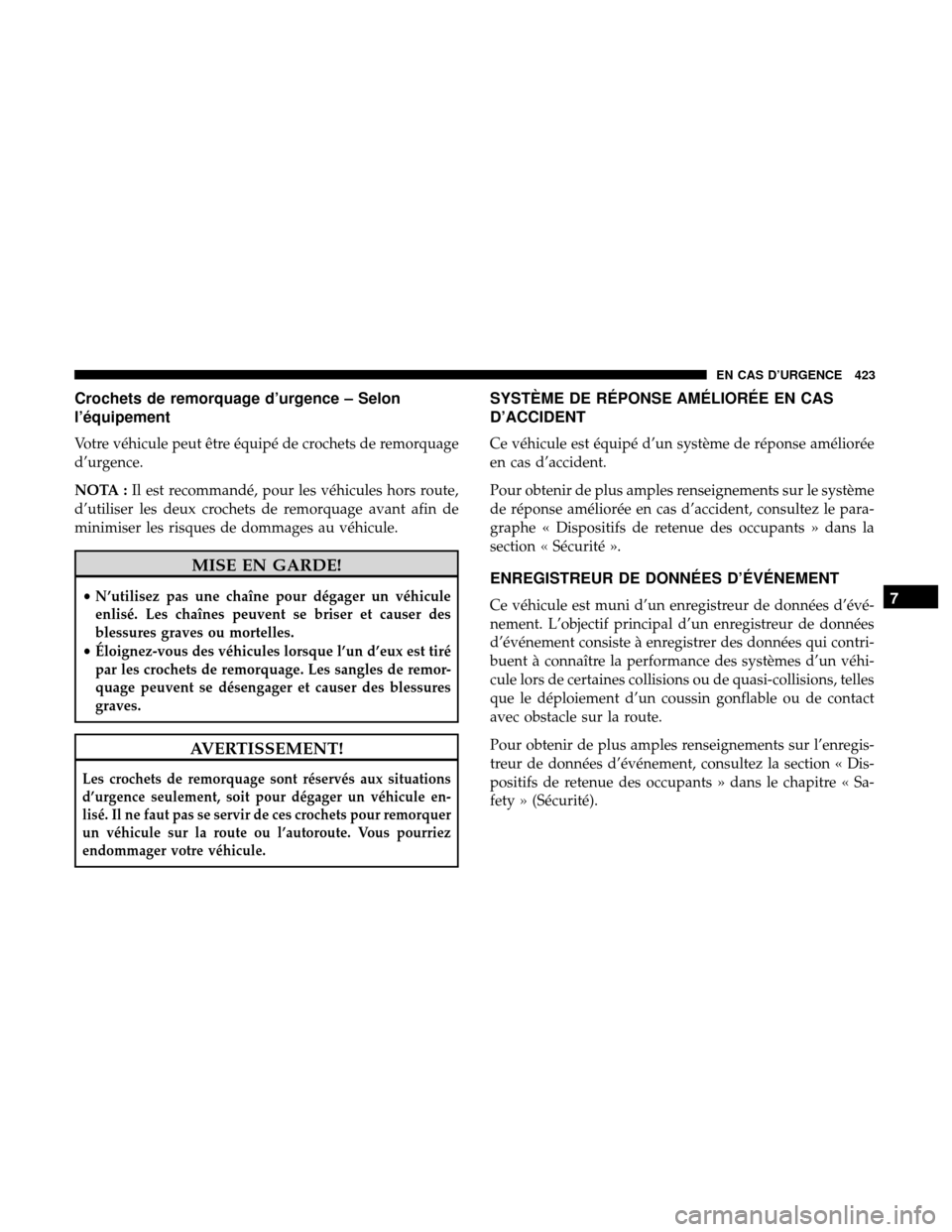 Ram 3500 Chassis Cab 2018  Manuel du propriétaire (in French)  Crochets de remorquage d’urgence – Selon
l’équipement
Votre véhicule peut être équipé de crochets de remorquage
d’urgence.
NOTA :Il est recommandé, pour les véhicules hors route,
d’ut