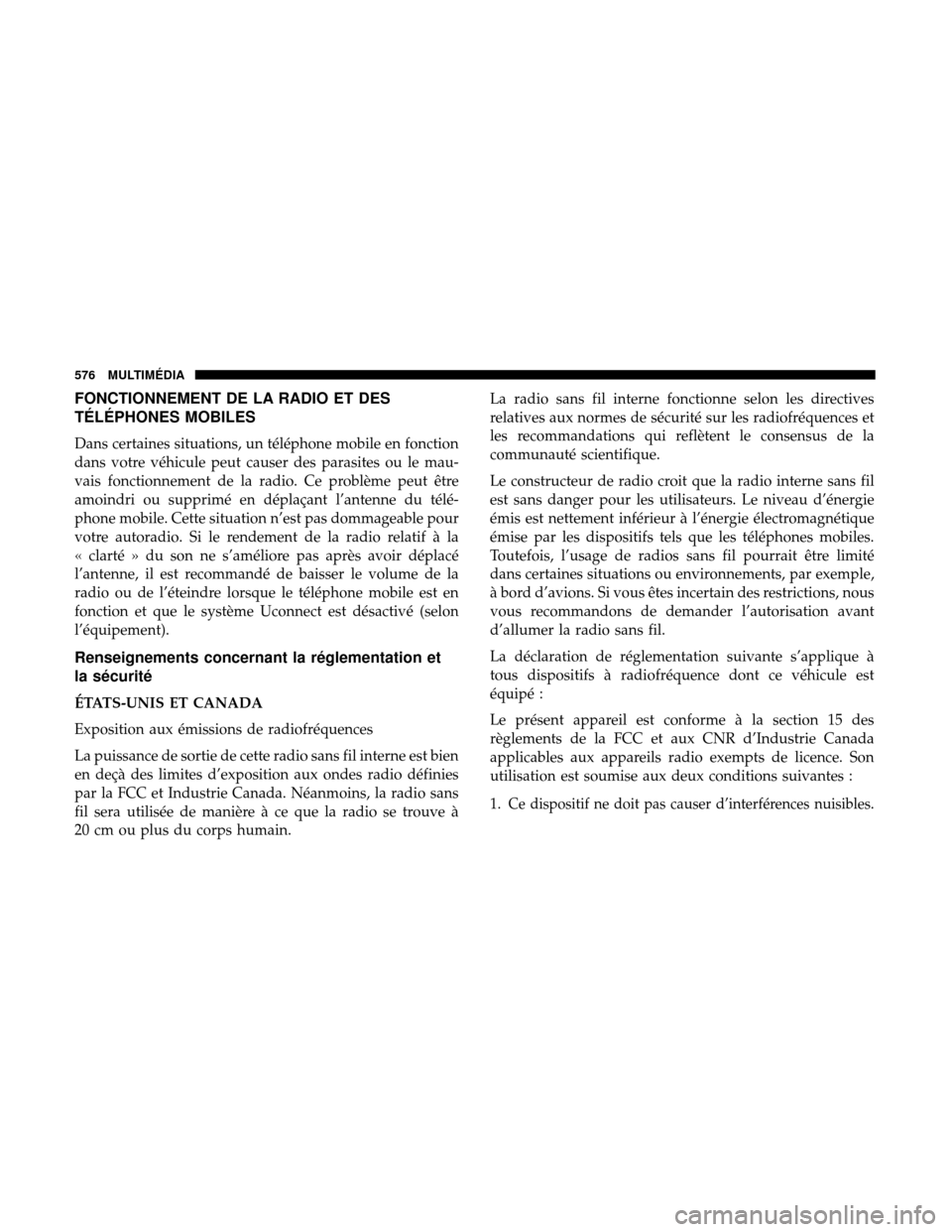 Ram 3500 Chassis Cab 2018 Manuel du propriétaire (in French) FONCTIONNEMENT DE LA RADIO ET DES
TÉLÉPHONES MOBILES
Dans certaines situations, un téléphone mobile en fonction
dans votre véhicule peut causer des parasites ou le mau-
vais fonctionnement de la Ram 3500 Chassis Cab 2018 Manuel du propriétaire (in French) FONCTIONNEMENT DE LA RADIO ET DES
TÉLÉPHONES MOBILES
Dans certaines situations, un téléphone mobile en fonction
dans votre véhicule peut causer des parasites ou le mau-
vais fonctionnement de la