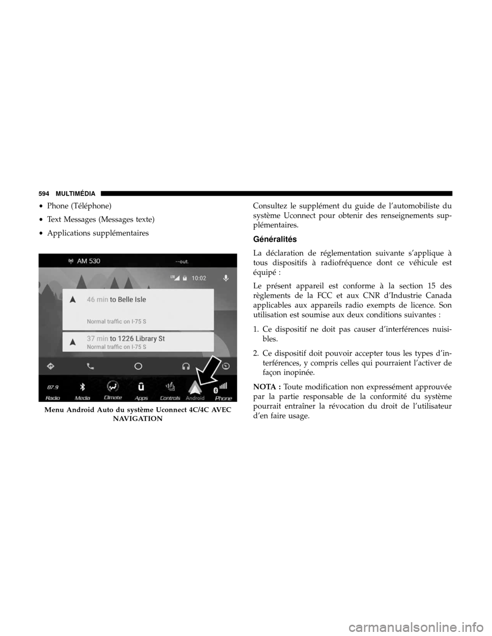 Ram 3500 Chassis Cab 2018  Manuel du propriétaire (in French)  •Phone (Téléphone)
• Text Messages (Messages texte)
• Applications supplémentaires Consultez le supplément du guide de l’automobiliste du
système Uconnect pour obtenir des renseignements 