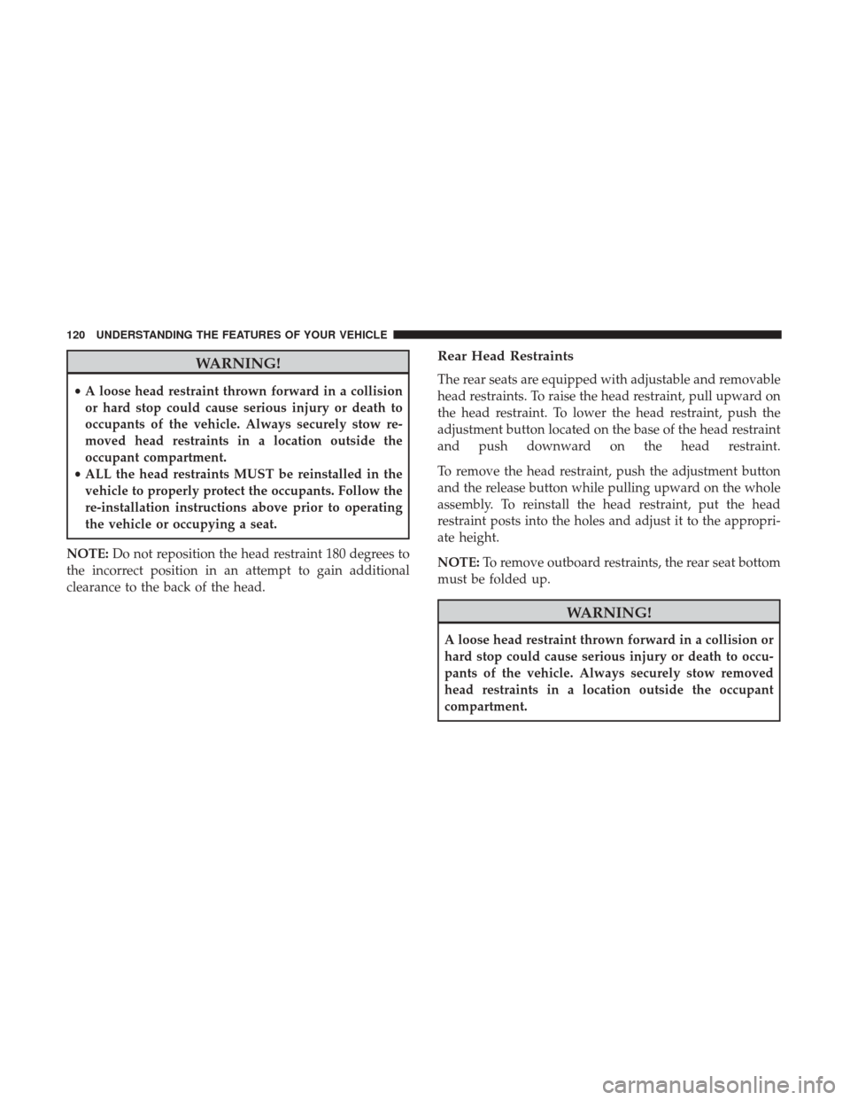 Ram 3500 Chassis Cab 2017 Owners Manual WARNING!
•A loose head restraint thrown forward in a collision
or hard stop could cause serious injury or death to
occupants of the vehicle. Always securely stow re-
moved head restraints in a locat Ram 3500 Chassis Cab 2017 Owners Manual WARNING!
•A loose head restraint thrown forward in a collision
or hard stop could cause serious injury or death to
occupants of the vehicle. Always securely stow re-
moved head restraints in a locat