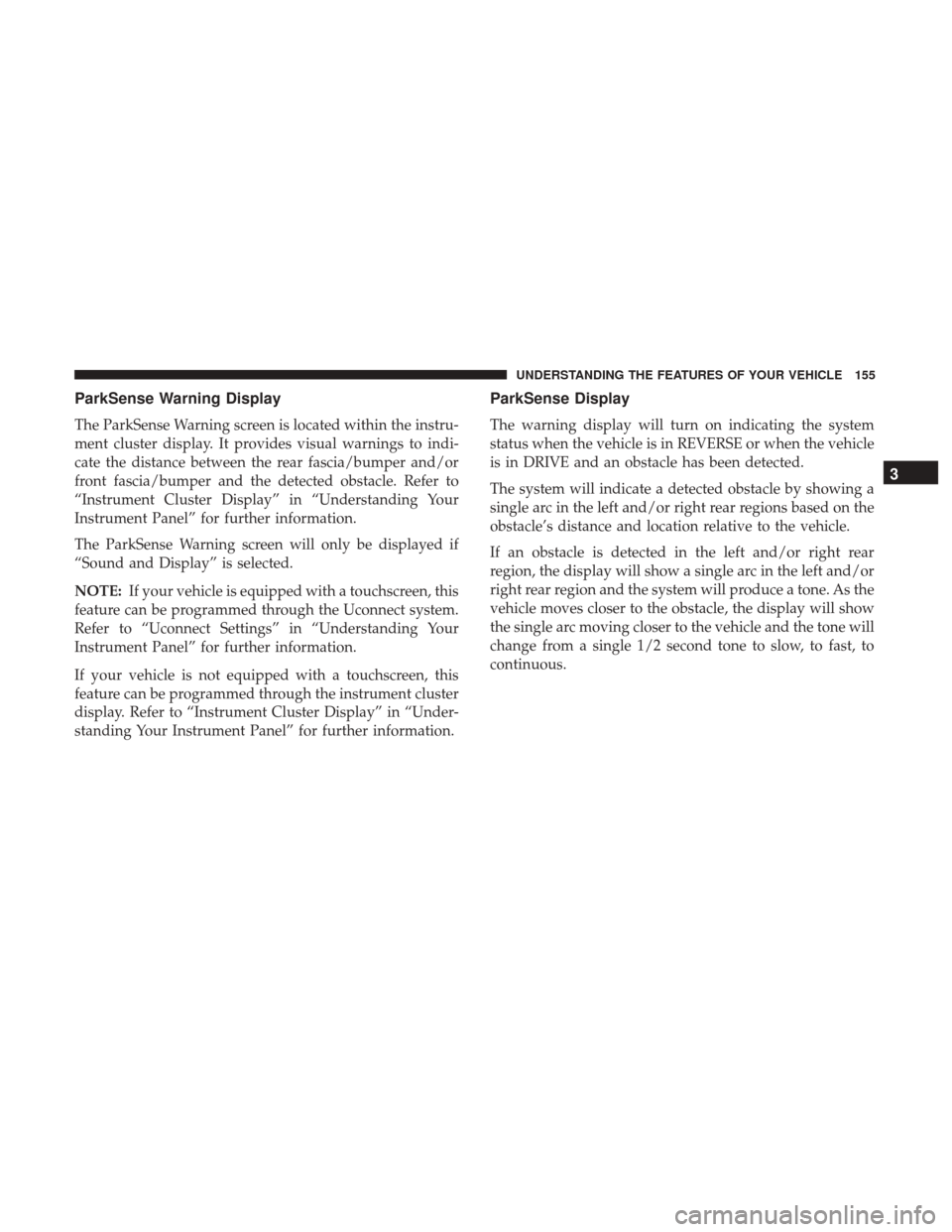 Ram 3500 Chassis Cab 2017  Owners Manual ParkSense Warning Display
The ParkSense Warning screen is located within the instru-
ment cluster display. It provides visual warnings to indi-
cate the distance between the rear fascia/bumper and/or
