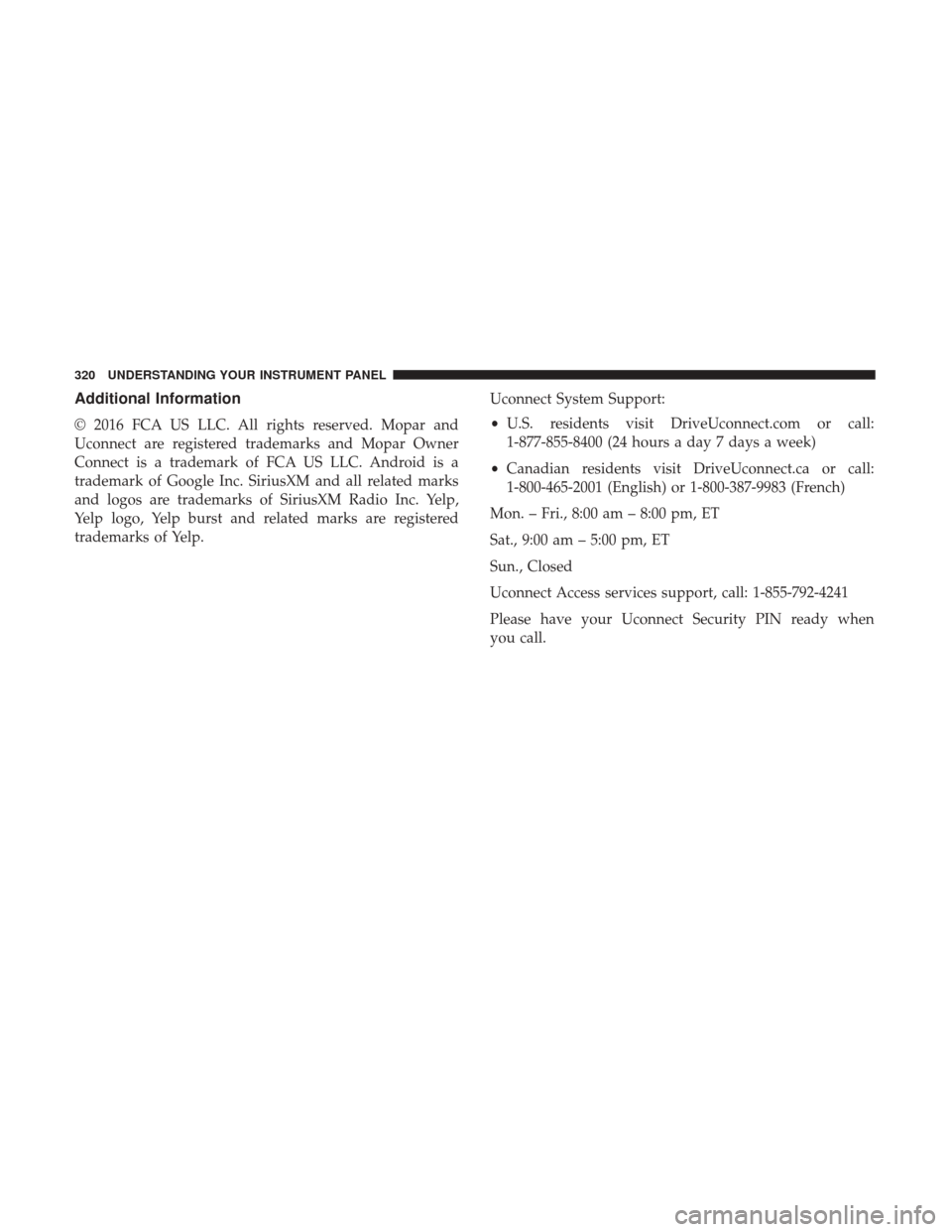 Ram 3500 Chassis Cab 2017  Owners Manual Additional Information
© 2016 FCA US LLC. All rights reserved. Mopar and
Uconnect are registered trademarks and Mopar Owner
Connect is a trademark of FCA US LLC. Android is a
trademark of Google Inc.