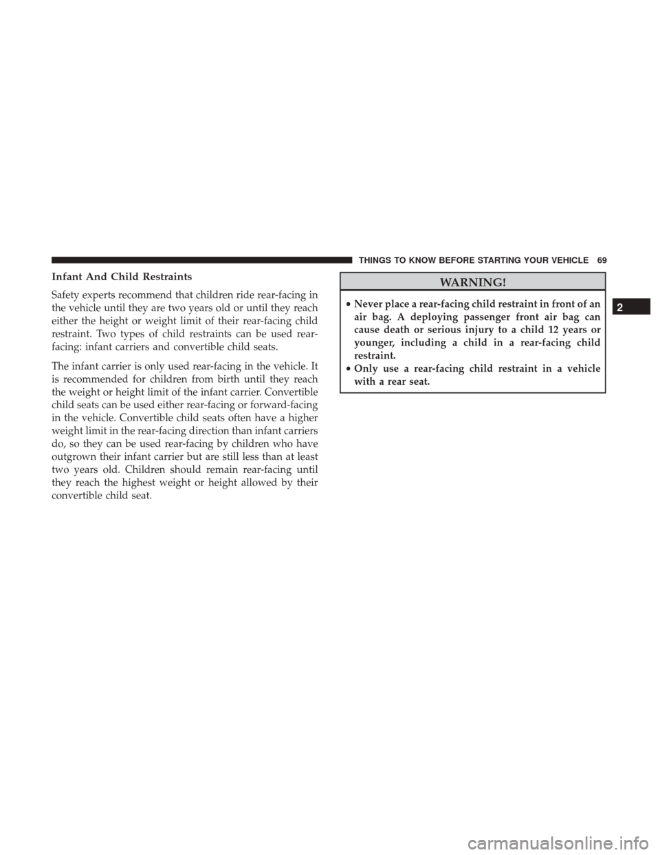 Ram 3500 Chassis Cab 2017 Manual PDF Infant And Child Restraints
Safety experts recommend that children ride rear-facing in
the vehicle until they are two years old or until they reach
either the height or weight limit of their rear-faci