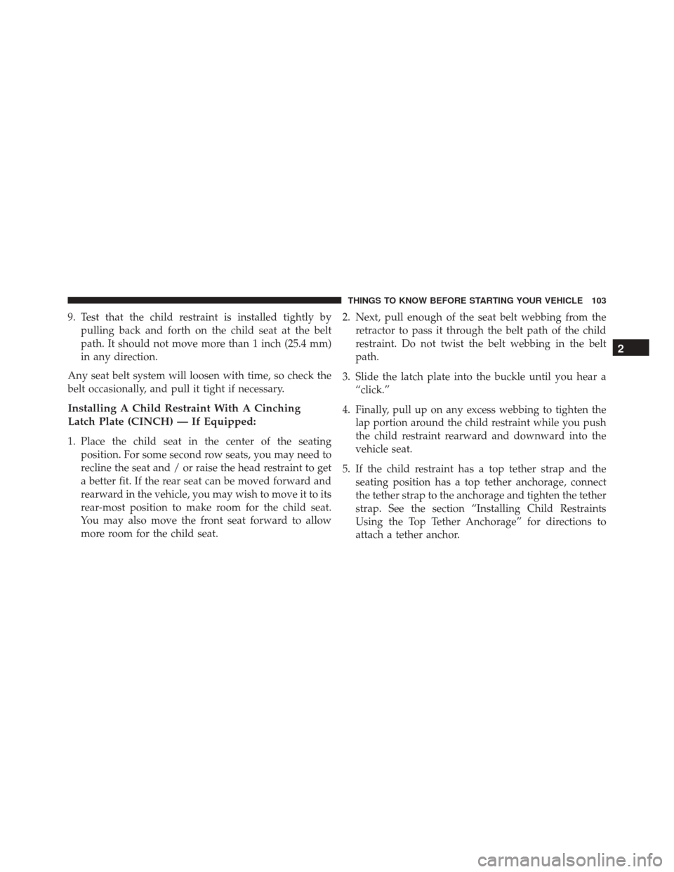 Ram 3500 Chassis Cab 2016 Owners Manual 9. Test that the child restraint is installed tightly bypulling back and forth on the child seat at the belt
path. It should not move more than 1 inch (25.4 mm)
in any direction.
Any seat belt system Ram 3500 Chassis Cab 2016 Owners Manual 9. Test that the child restraint is installed tightly bypulling back and forth on the child seat at the belt
path. It should not move more than 1 inch (25.4 mm)
in any direction.
Any seat belt system